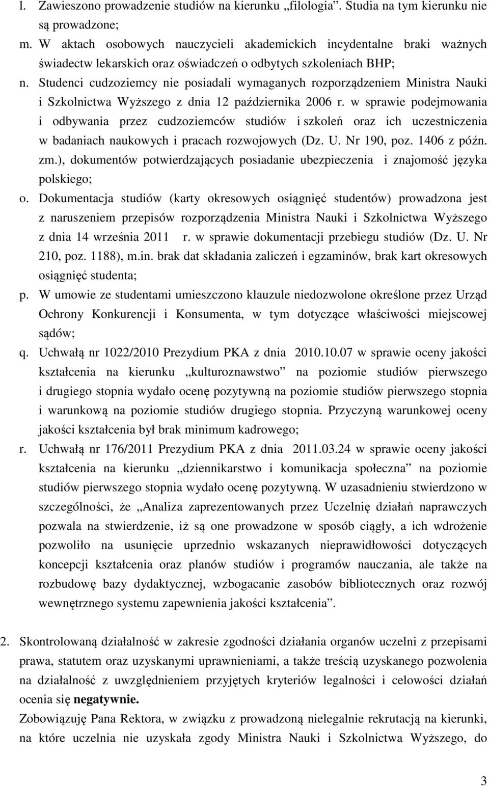 Studenci cudzoziemcy nie posiadali wymaganych rozporządzeniem Ministra Nauki i Szkolnictwa Wyższego z dnia 12 października 2006 r.