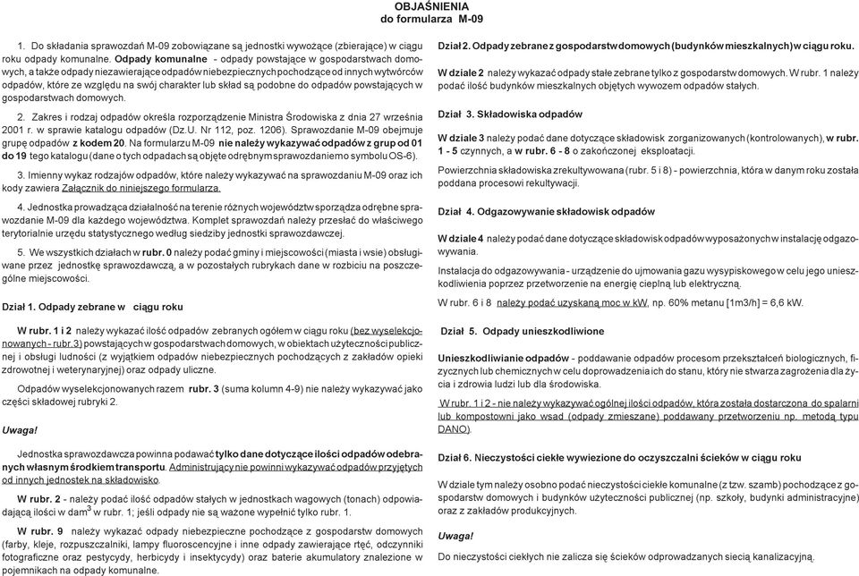 s¹ podobne do odpadów powstaj¹cych w gospodarstwach domowych. 2. Zakres i rodzaj odpadów okreœla rozporz¹dzenie Ministra Œrodowiska z dnia 27 wrzeœnia 2001 r. w sprawie katalogu odpadów (Dz.U.