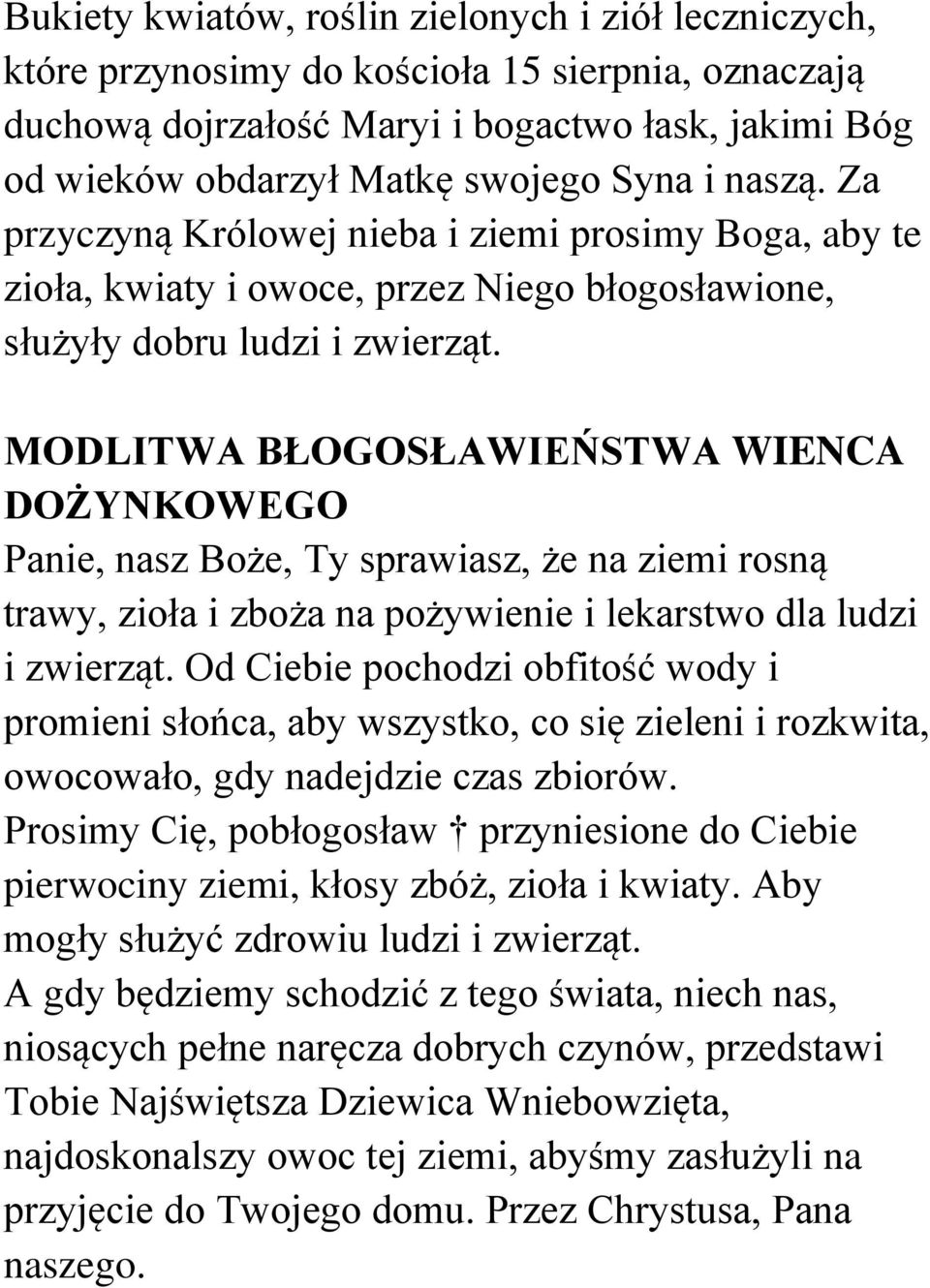 MODLITWA BŁOGOSŁAWIEŃSTWA WIENCA DOŻYNKOWEGO Panie, nasz Boże, Ty sprawiasz, że na ziemi rosną trawy, zioła i zboża na pożywienie i lekarstwo dla ludzi i zwierząt.