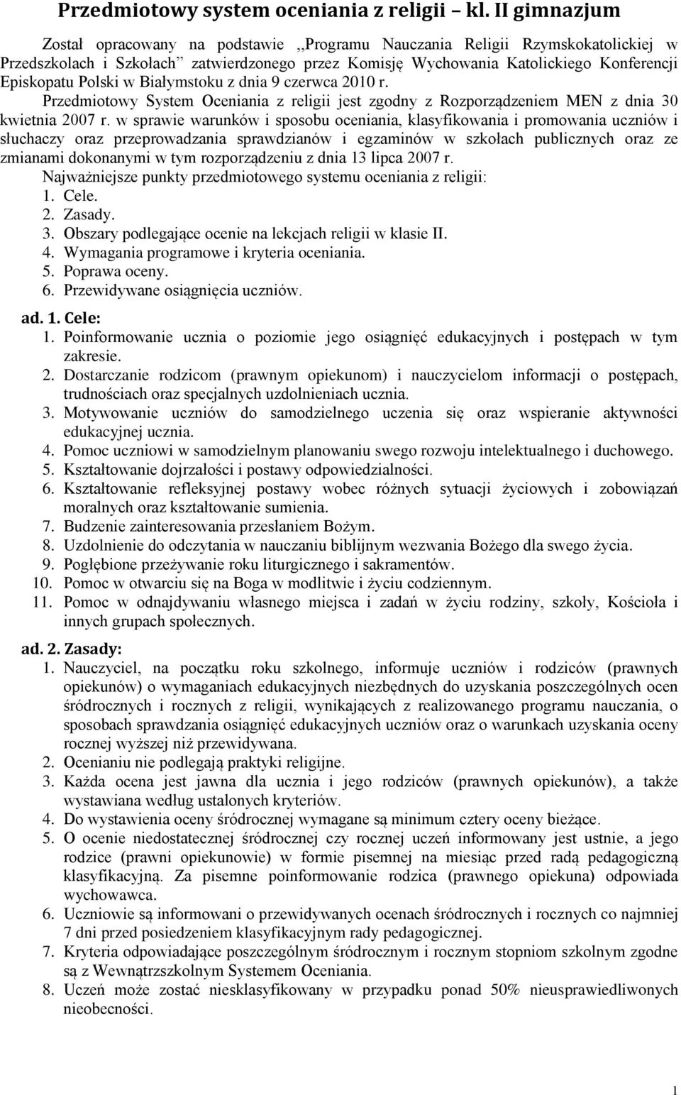 Polski w Białymstoku z dnia 9 czerwca 2010 r. Przedmiotowy System Oceniania z religii jest zgodny z Rozporządzeniem MEN z dnia 30 kwietnia 2007 r.