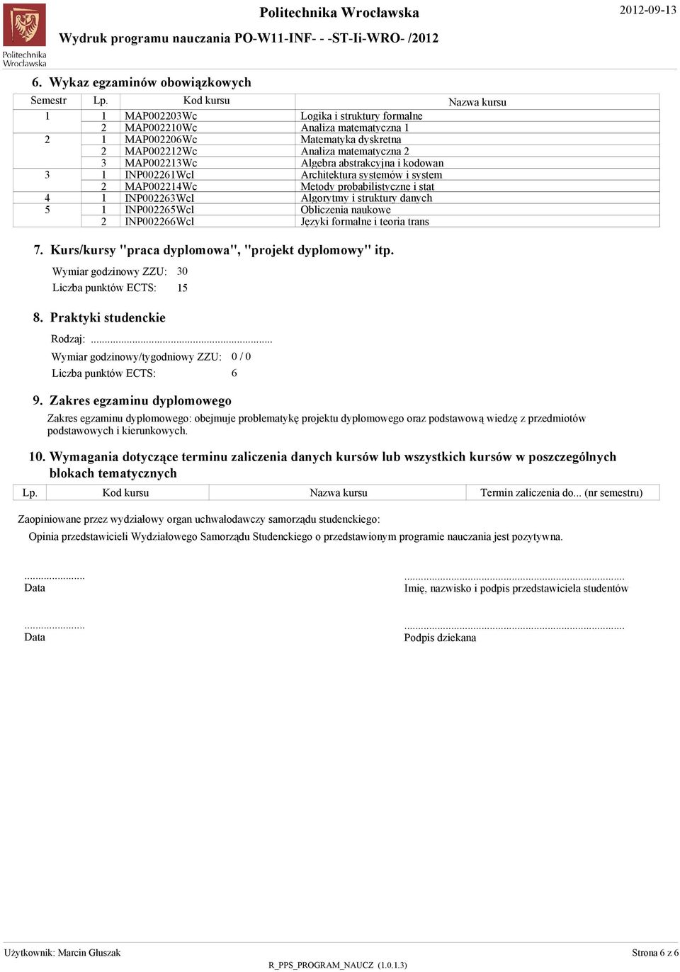 dykretna Analiza matematyczna Algebra abtrakcyjna i kodoan Architektura ytemó i ytem Metody probabilityczne i tat Algorytmy i truktury danych Obliczenia naukoe Języki formalne i teoria tran 7.