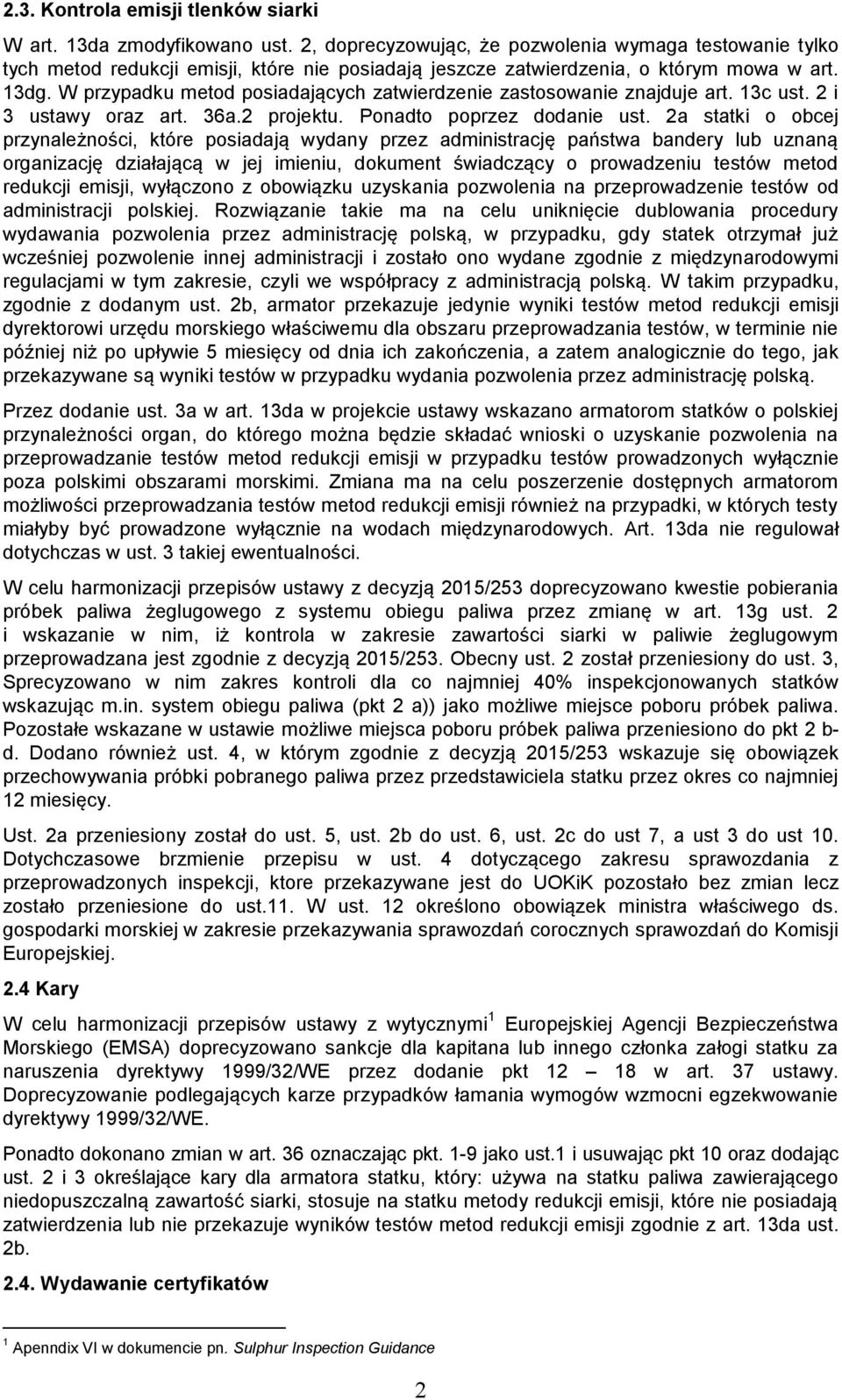 W przypadku metod posiadających zatwierdzenie zastosowanie znajduje art. 13c ust. 2 i 3 ustawy oraz art. 36a.2 projektu. Ponadto poprzez dodanie ust.