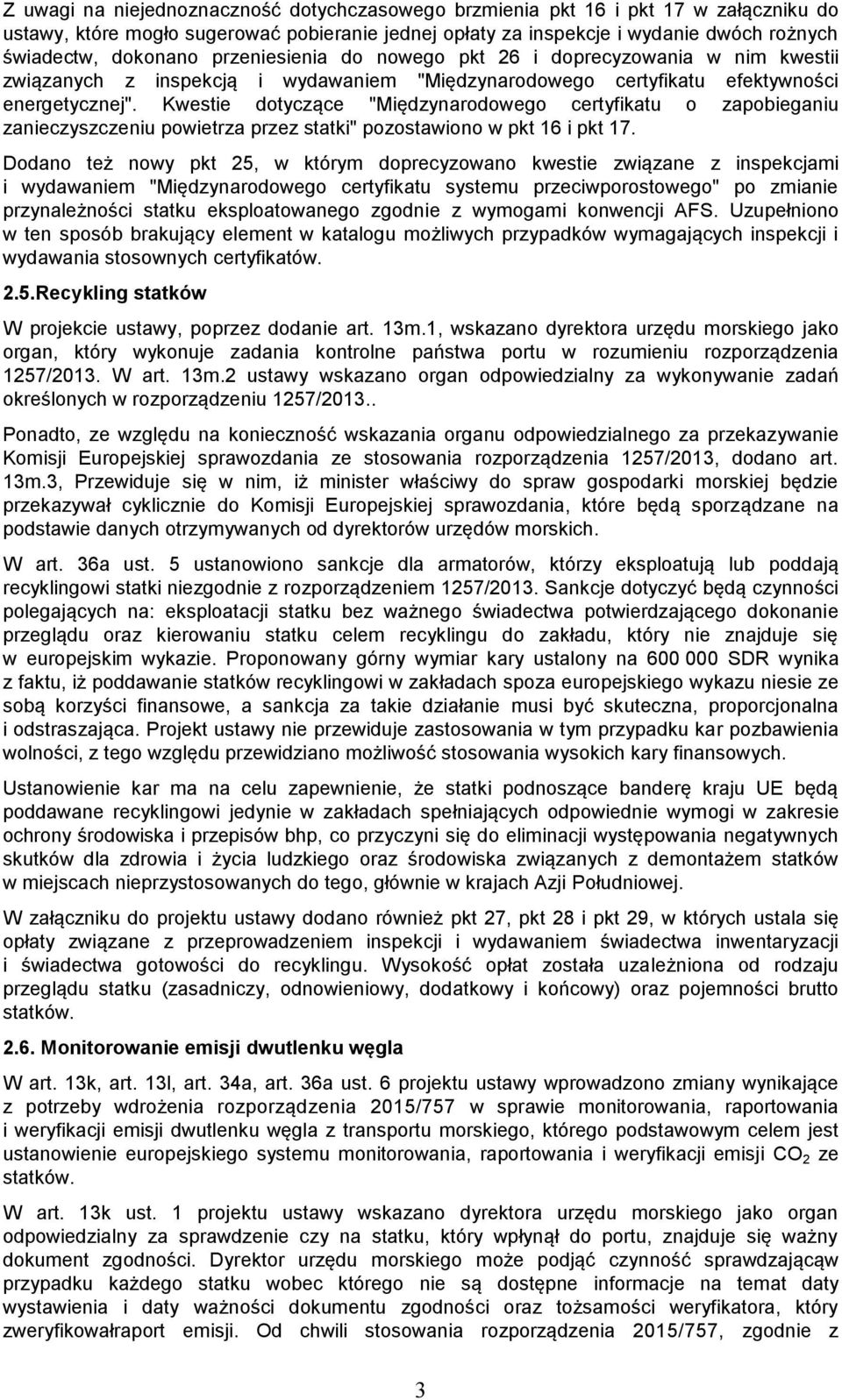 Kwestie dotyczące "Międzynarodowego certyfikatu o zapobieganiu zanieczyszczeniu powietrza przez statki" pozostawiono w pkt 16 i pkt 17.