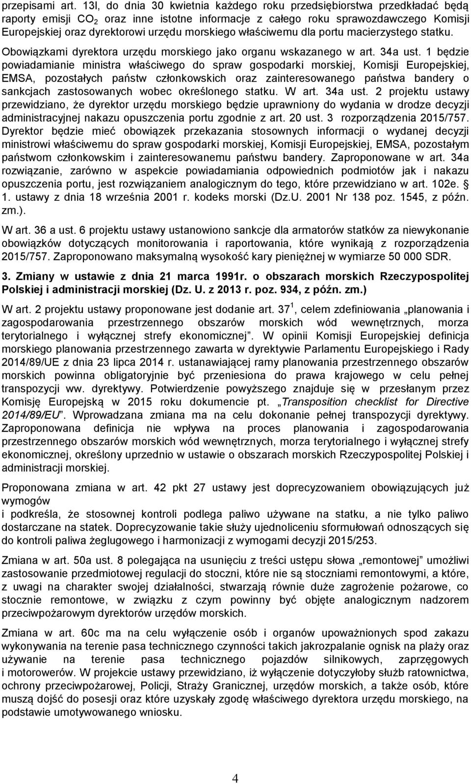 morskiego właściwemu dla portu macierzystego statku. Obowiązkami dyrektora urzędu morskiego jako organu wskazanego w art. 34a ust.