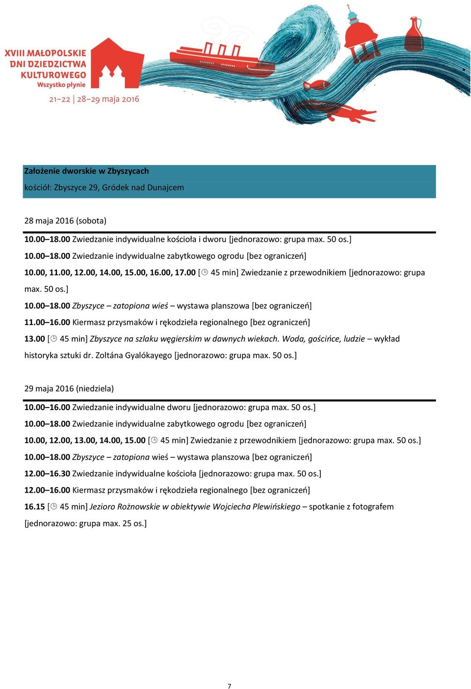 00 Kiermasz przysmaków i rękodzieła regionalnego [bez ograniczeń] 13.00 [ 45 min] Zbyszyce na szlaku węgierskim w dawnych wiekach. Woda, gościńce, ludzie wykład historyka sztuki dr.