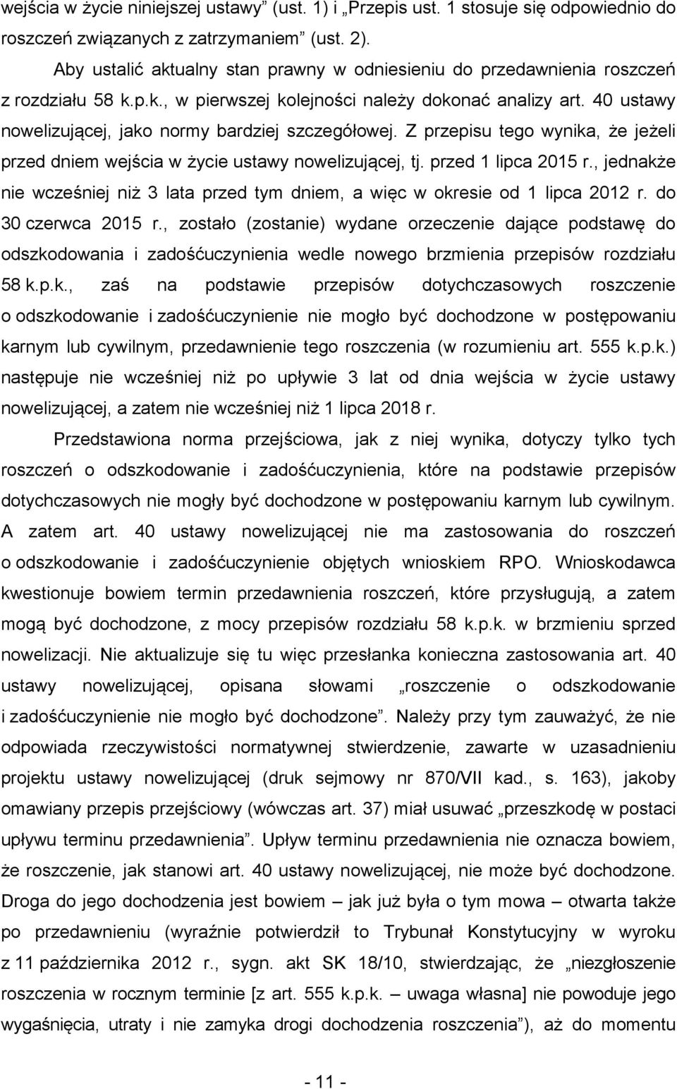 40 ustawy nowelizującej, jako normy bardziej szczegółowej. Z przepisu tego wynika, że jeżeli przed dniem wejścia w życie ustawy nowelizującej, tj. przed 1 lipca 2015 r.
