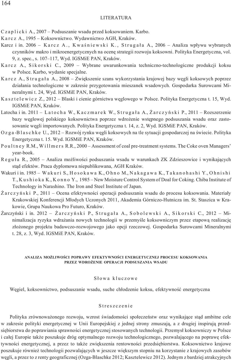 IGSMiE PAN, Kraków. K a r c z A., S i k o r s k i C., 2009 Wybrane uwarunkowania techniczno-technologiczne produkcji koksu w Polsce. Karbo, wydanie specjalne. K a r c z A., S t r u g a ³ a A.