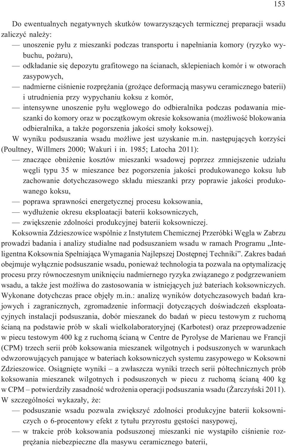 wypychaniu koksu z komór, intensywne unoszenie py³u wêglowego do odbieralnika podczas podawania mieszanki do komory oraz w pocz¹tkowym okresie koksowania (mo liwoœæ blokowania odbieralnika, a tak e