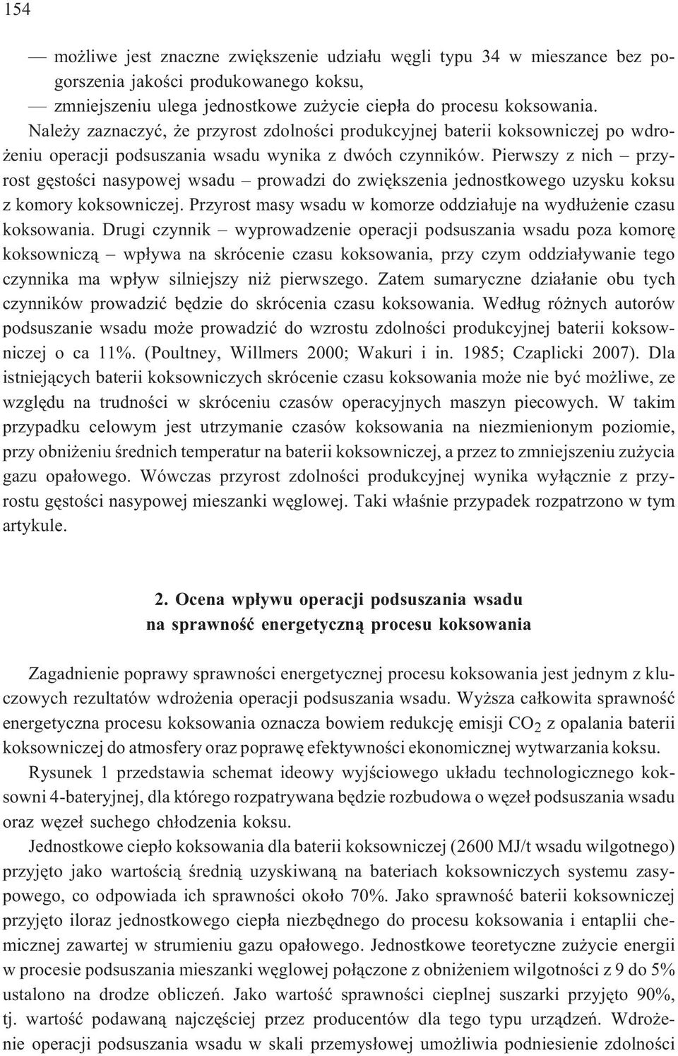 Pierwszy z nich przyrost gêstoœci nasypowej wsadu prowadzi do zwiêkszenia jednostkowego uzysku koksu z komory koksowniczej. Przyrost masy wsadu w komorze oddzia³uje na wyd³u enie czasu koksowania.