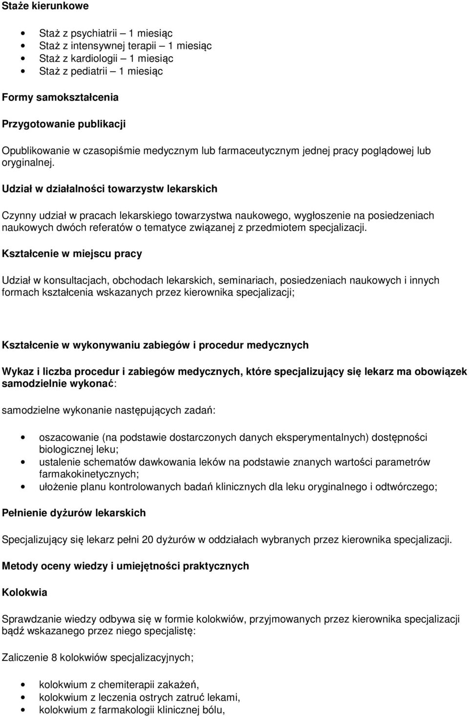 Udział w działalności towarzystw lekarskich Czynny udział w pracach lekarskiego towarzystwa naukowego, wygłoszenie na posiedzeniach naukowych dwóch referatów o tematyce związanej z przedmiotem