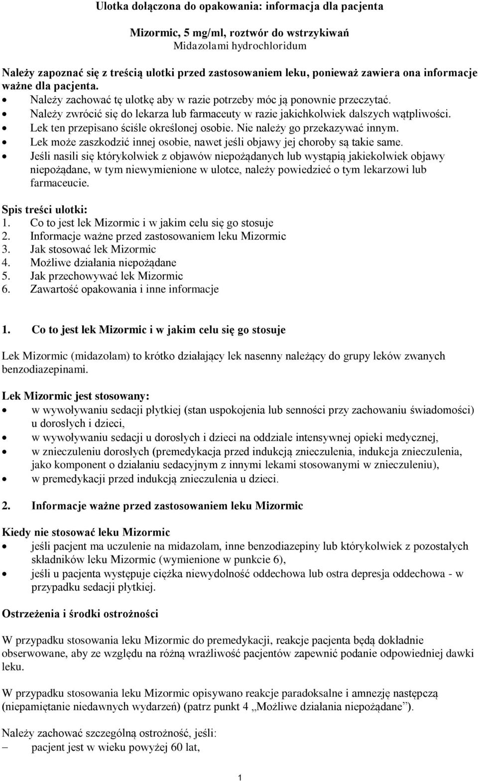 Należy zwrócić się do lekarza lub farmaceuty w razie jakichkolwiek dalszych wątpliwości. Lek ten przepisano ściśle określonej osobie. Nie należy go przekazywać innym.