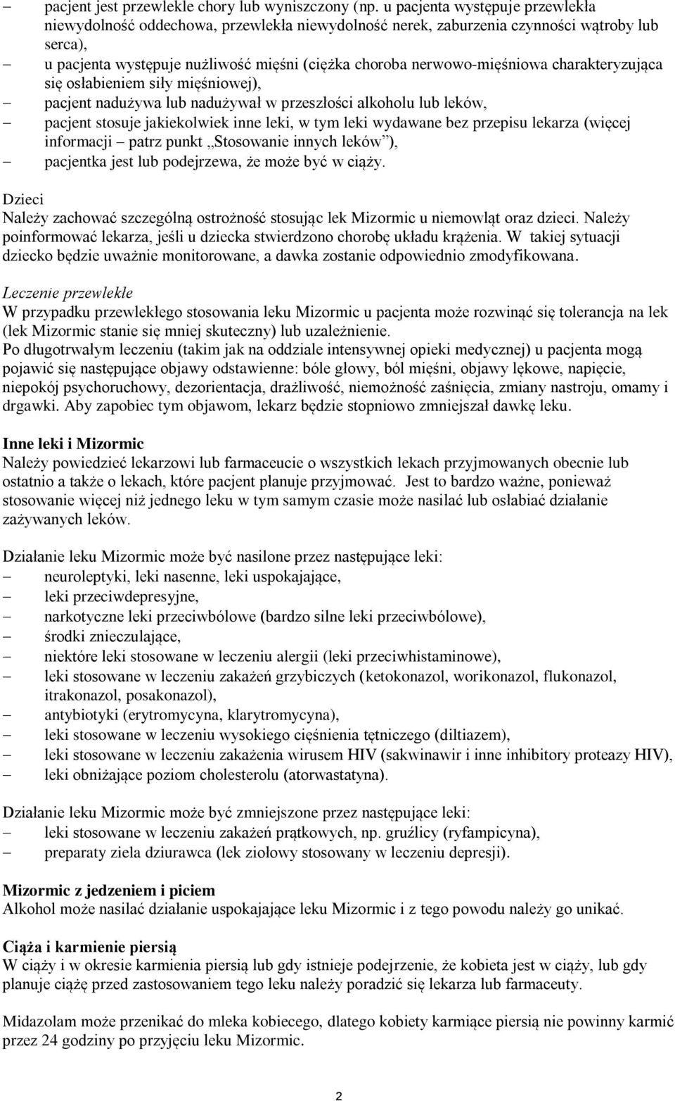 charakteryzująca się osłabieniem siły mięśniowej), pacjent nadużywa lub nadużywał w przeszłości alkoholu lub leków, pacjent stosuje jakiekolwiek inne leki, w tym leki wydawane bez przepisu lekarza