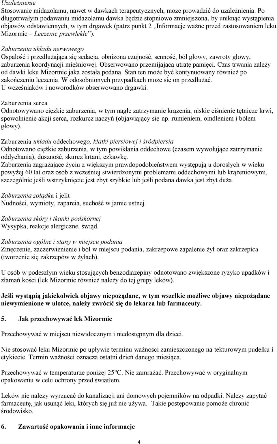 Leczenie przewlekłe ). Zaburzenia układu nerwowego Ospałość i przedłużająca się sedacja, obniżona czujność, senność, ból głowy, zawroty głowy, zaburzenia koordynacji mięśniowej.