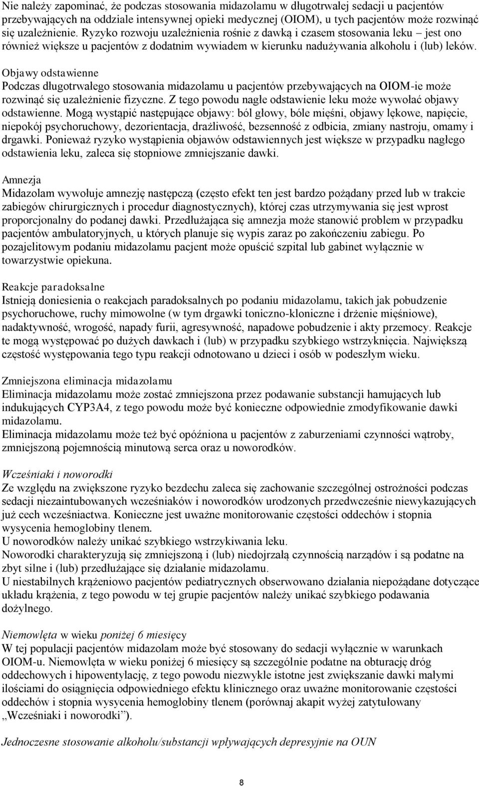 Objawy odstawienne Podczas długotrwałego stosowania midazolamu u pacjentów przebywających na OIOM-ie może rozwinąć się uzależnienie fizyczne.