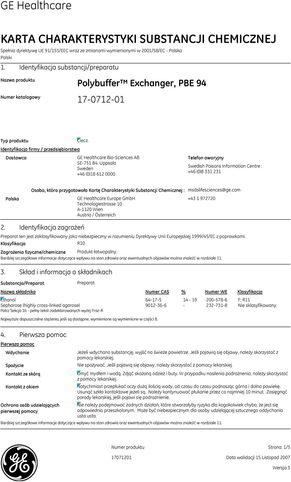 GE Healthcare BioSciences AB SE751 84 Uppsala Sweden +46 (0)18 612 0000 Telefon awaryjny Swedish Poisons Information Centre : +46 (0)8 331 231 Polska Osoba, która przygotowała Kartę Charakterystyki