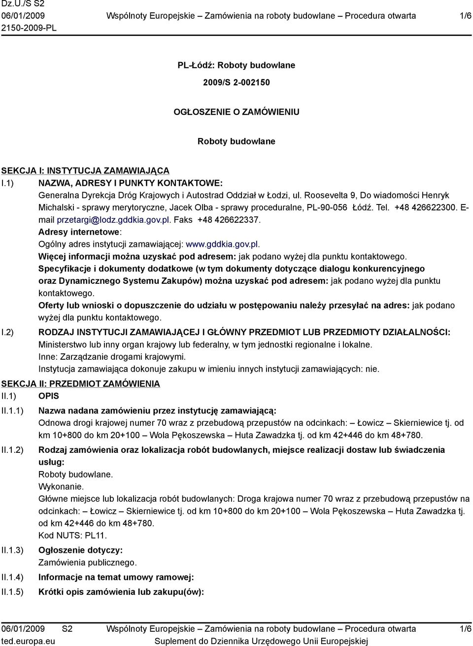 Roosevelta 9, Do wiadomości Henryk Michalski - sprawy merytoryczne, Jacek Olba - sprawy proceduralne, PL-90-056 Łódź. Tel. +48 426622300. E- mail przetargi@lodz.gddkia.gov.pl. Faks +48 426622337.