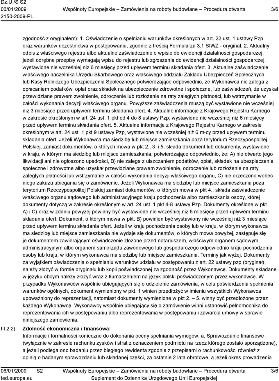 Aktualny odpis z właściwego rejestru albo aktualne zaświadczenie o wpisie do ewidencji działalności gospodarczej, jeżeli odrębne przepisy wymagają wpisu do rejestru lub zgłoszenia do ewidencji
