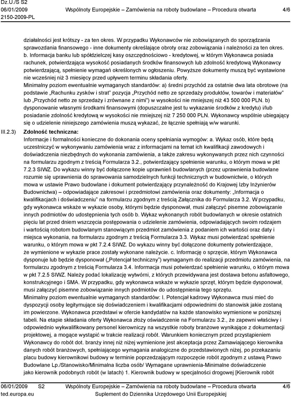 Informacja banku lub spółdzielczej kasy oszczędnościowo - kredytowej, w którym Wykonawca posiada rachunek, potwierdzająca wysokość posiadanych środków finansowych lub zdolność kredytową Wykonawcy