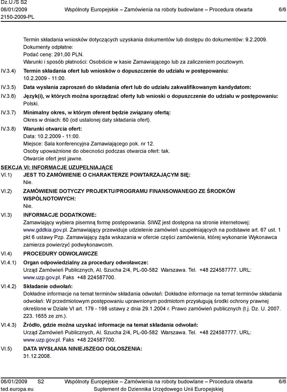 Data wysłania zaproszeń do składania ofert lub do udziału zakwalifikowanym kandydatom: Język(i), w których można sporządzać oferty lub wnioski o dopuszczenie do udziału w postępowaniu: Polski.