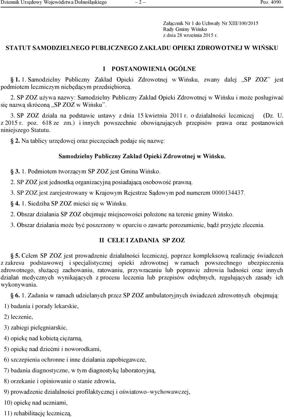 1. Samodzielny Publiczny Zakład Opieki Zdrowotnej w Wińsku, zwany dalej SP ZOZ jest podmiotem leczniczym niebędącym przedsiębiorcą. 2.