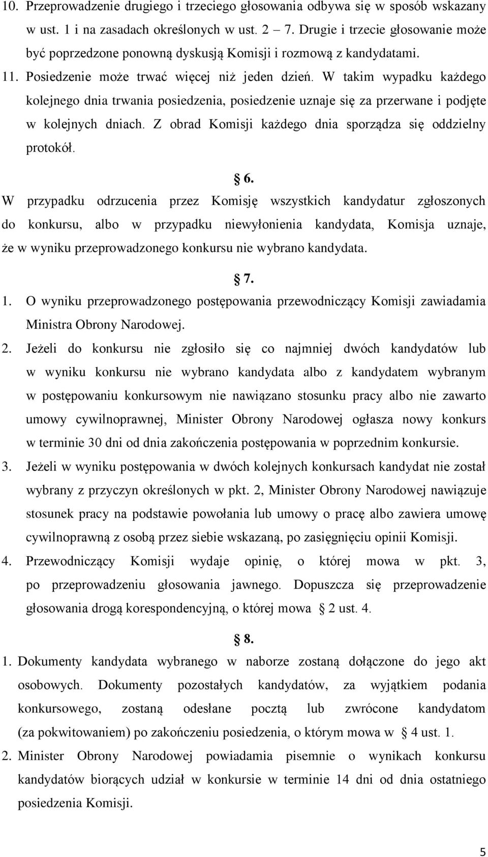 W takim wypadku każdego kolejnego dnia trwania posiedzenia, posiedzenie uznaje się za przerwane i podjęte w kolejnych dniach. Z obrad Komisji każdego dnia sporządza się oddzielny protokół. 6.