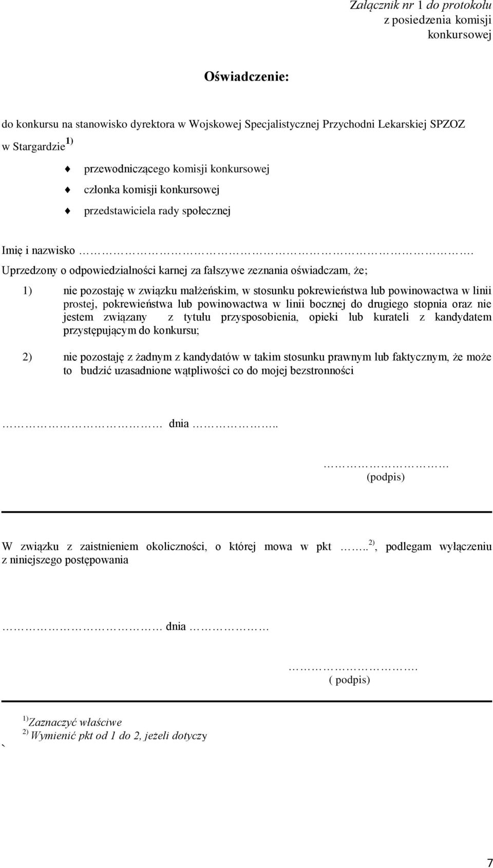 Uprzedzony o odpowiedzialności karnej za fałszywe zeznania oświadczam, że; 1) nie pozostaję w związku małżeńskim, w stosunku pokrewieństwa lub powinowactwa w linii prostej, pokrewieństwa lub