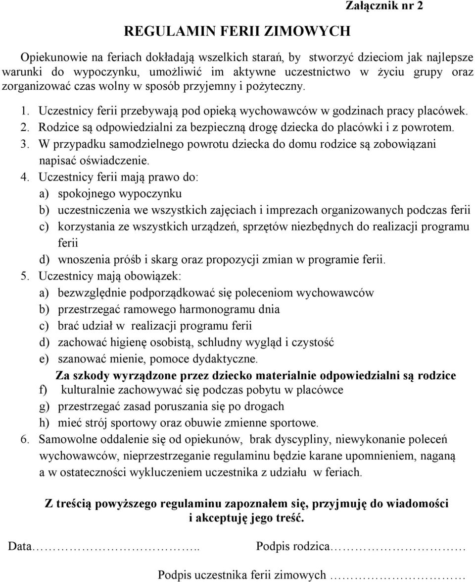 Rodzice są odpowiedzialni za bezpieczną drogę dziecka do placówki i z powrotem. 3. W przypadku samodzielnego powrotu dziecka do domu rodzice są zobowiązani napisać oświadczenie. 4.