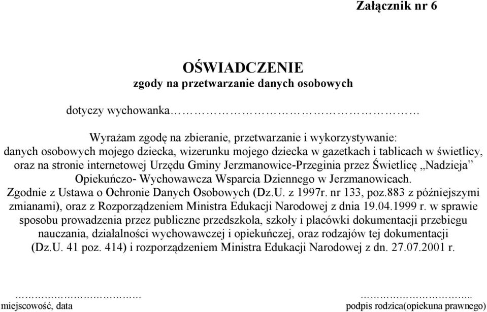 Zgodnie z Ustawa o Ochronie Danych Osobowych (Dz.U. z 1997r. nr 133, poz.883 z późniejszymi zmianami), oraz z Rozporządzeniem Ministra Edukacji Narodowej z dnia 19.04.1999 r.