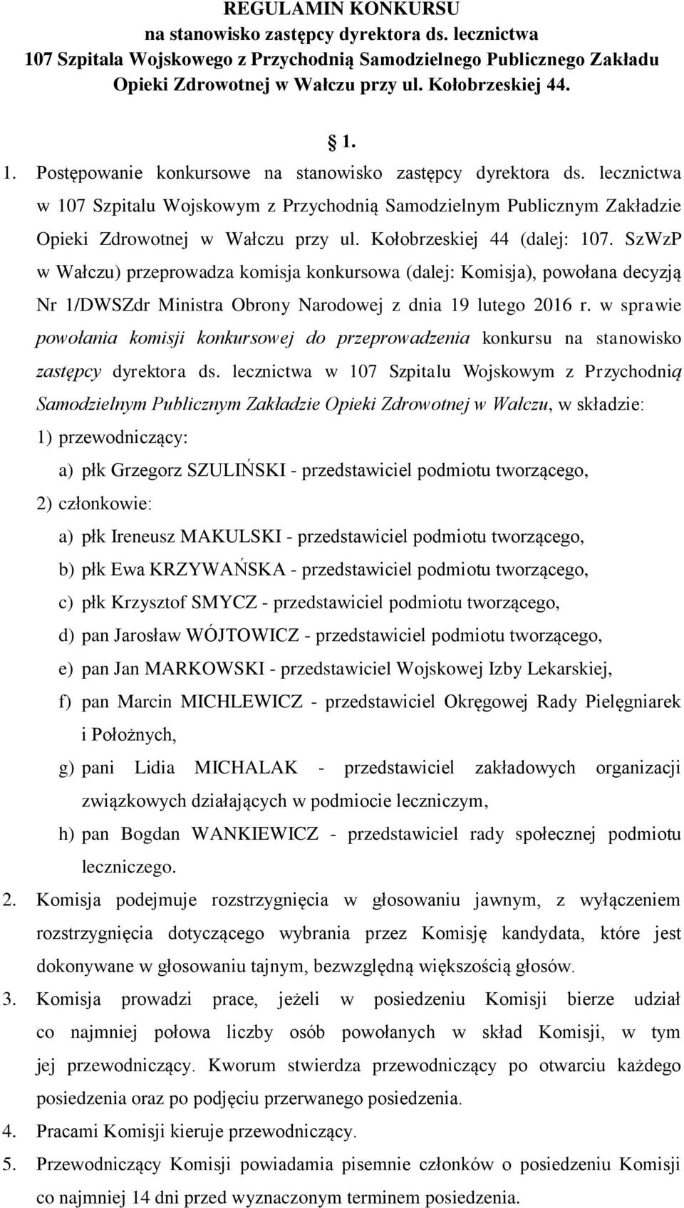 SzWzP w Wałczu) przeprowadza komisja konkursowa (dalej: Komisja), powołana decyzją Nr 1/DWSZdr Ministra Obrony Narodowej z dnia 19 lutego 2016 r.