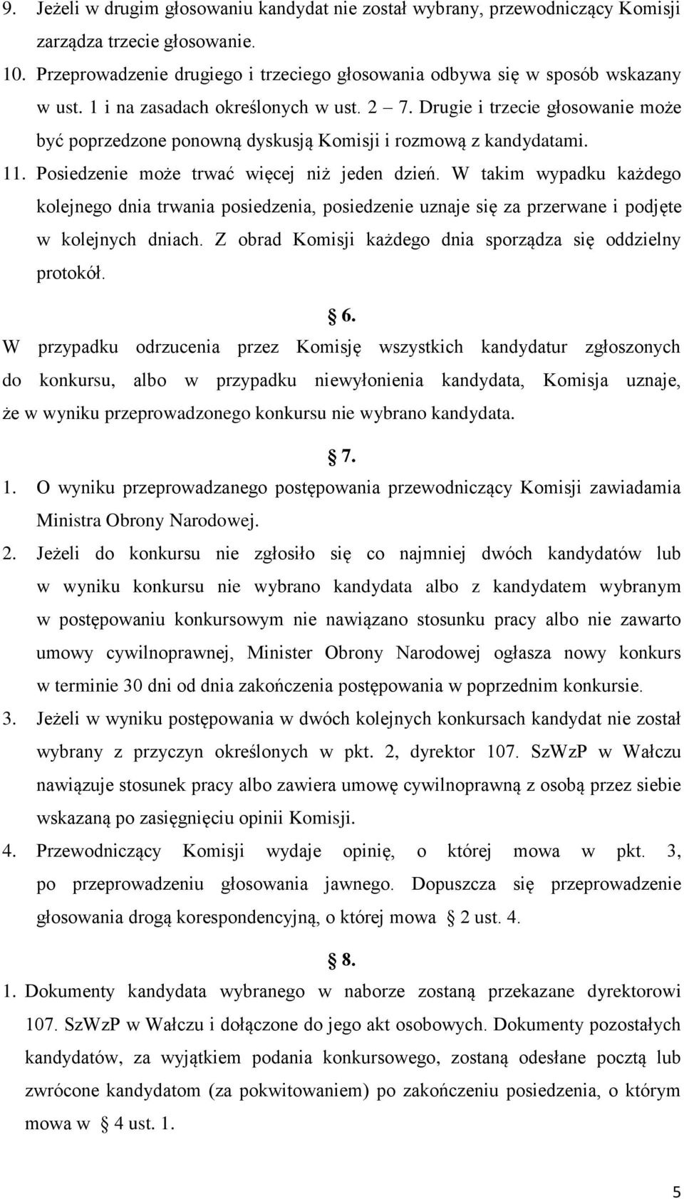 W takim wypadku każdego kolejnego dnia trwania posiedzenia, posiedzenie uznaje się za przerwane i podjęte w kolejnych dniach. Z obrad Komisji każdego dnia sporządza się oddzielny protokół. 6.