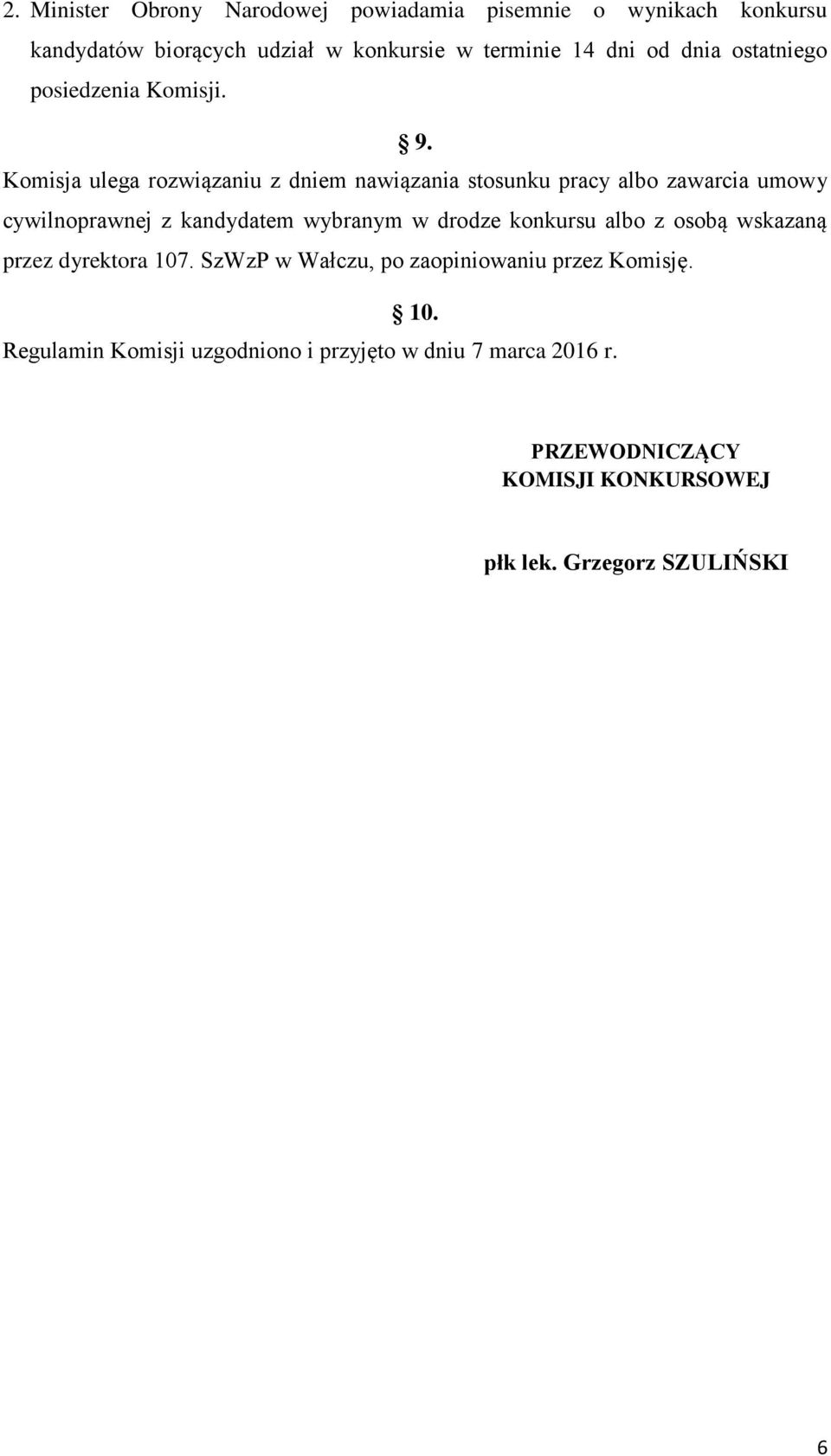 Komisja ulega rozwiązaniu z dniem nawiązania stosunku pracy albo zawarcia umowy cywilnoprawnej z kandydatem wybranym w drodze