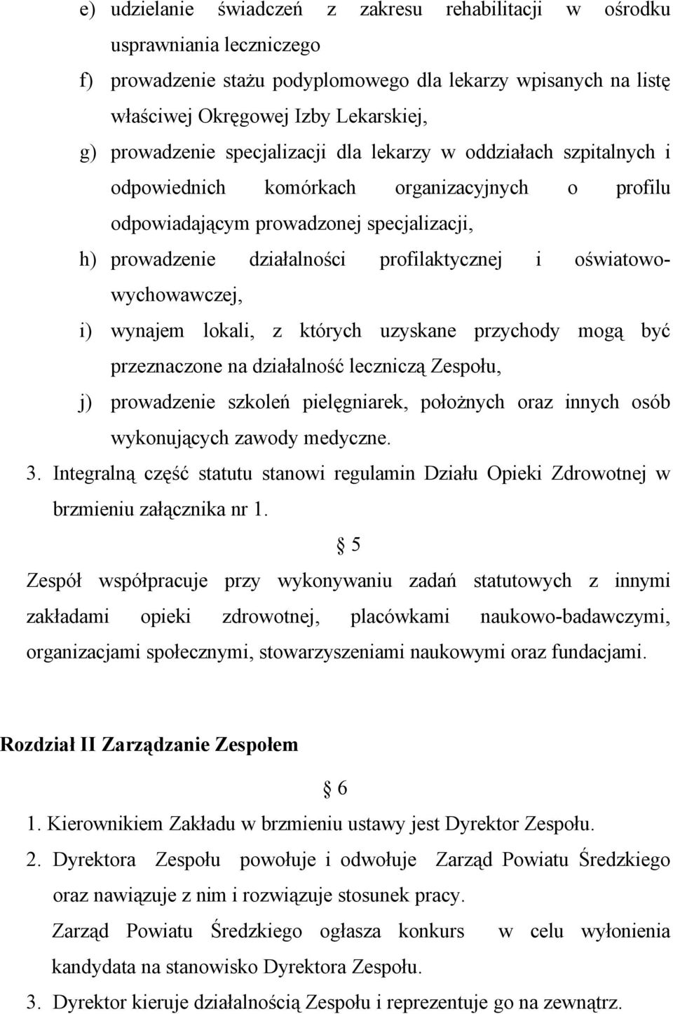 i oświatowowychowawczej, i) wynajem lokali, z których uzyskane przychody mogą być przeznaczone na działalność leczniczą Zespołu, j) prowadzenie szkoleń pielęgniarek, położnych oraz innych osób