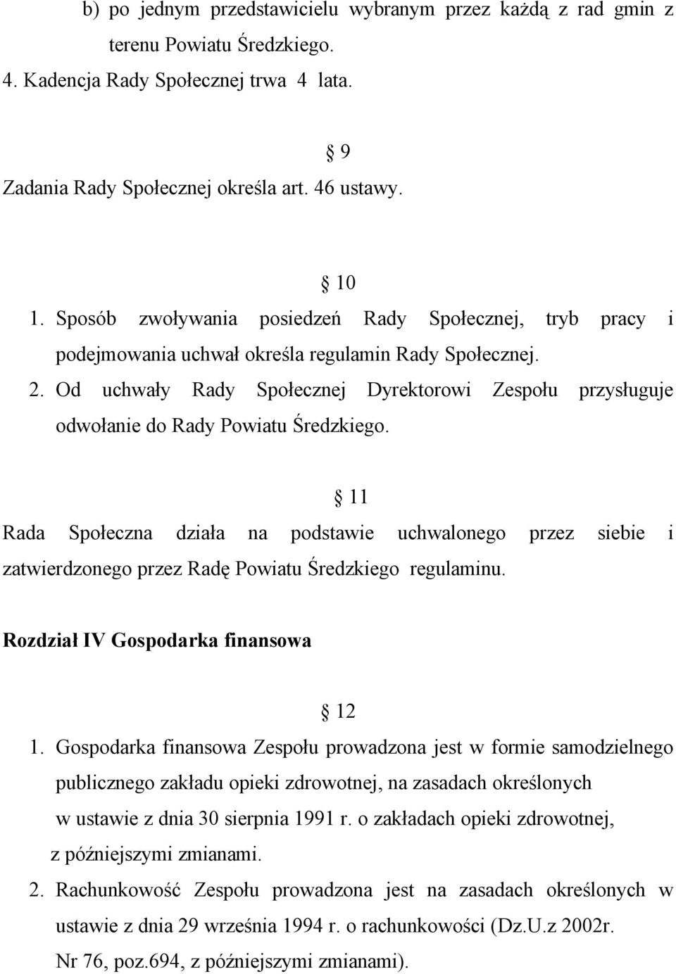 Od uchwały Rady Społecznej Dyrektorowi Zespołu przysługuje odwołanie do Rady Powiatu Średzkiego.