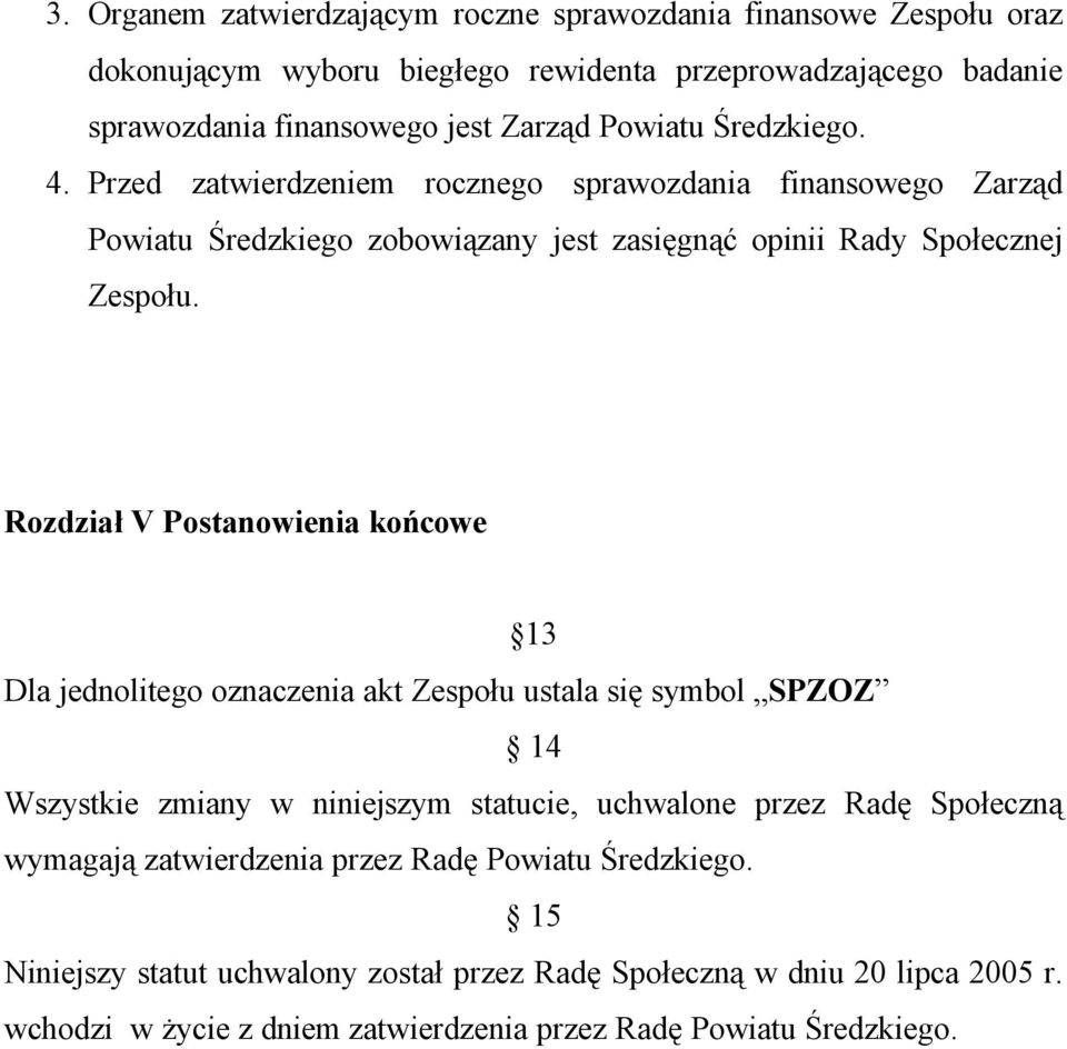 Rozdział V Postanowienia końcowe 13 Dla jednolitego oznaczenia akt Zespołu ustala się symbol SPZOZ 14 Wszystkie zmiany w niniejszym statucie, uchwalone przez Radę Społeczną