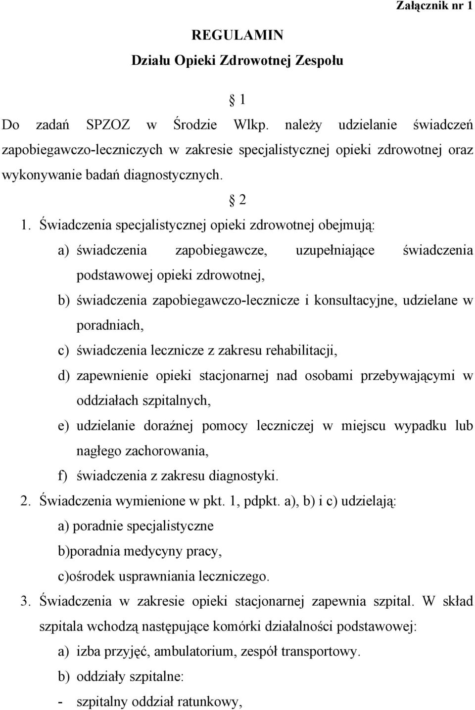 Świadczenia specjalistycznej opieki zdrowotnej obejmują: a) świadczenia zapobiegawcze, uzupełniające świadczenia podstawowej opieki zdrowotnej, b) świadczenia zapobiegawczo-lecznicze i konsultacyjne,