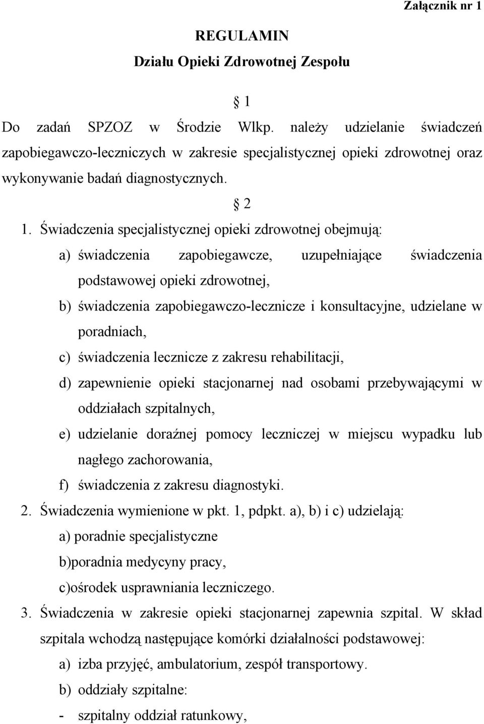 Świadczenia specjalistycznej opieki zdrowotnej obejmują: a) świadczenia zapobiegawcze, uzupełniające świadczenia podstawowej opieki zdrowotnej, b) świadczenia zapobiegawczo-lecznicze i konsultacyjne,