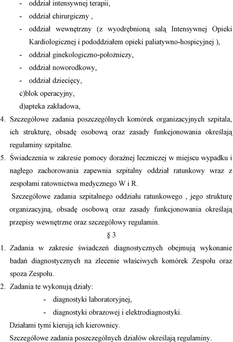 Szczegółowe zadania poszczególnych komórek organizacyjnych szpitala, ich strukturę, obsadę osobową oraz zasady funkcjonowania określają regulaminy szpitalne. 5.