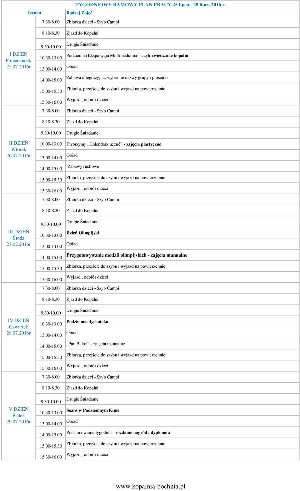 i piosenki 26.07.2016r 10.00-13.00 Tworzymy,,Kalendarz uczuć - zajęcia plastyczne Zabawy ruchowe 27.07.2016r Dzień Olimpijski Przygotowywanie medali olimpijskich - zajęcia manualne 28.