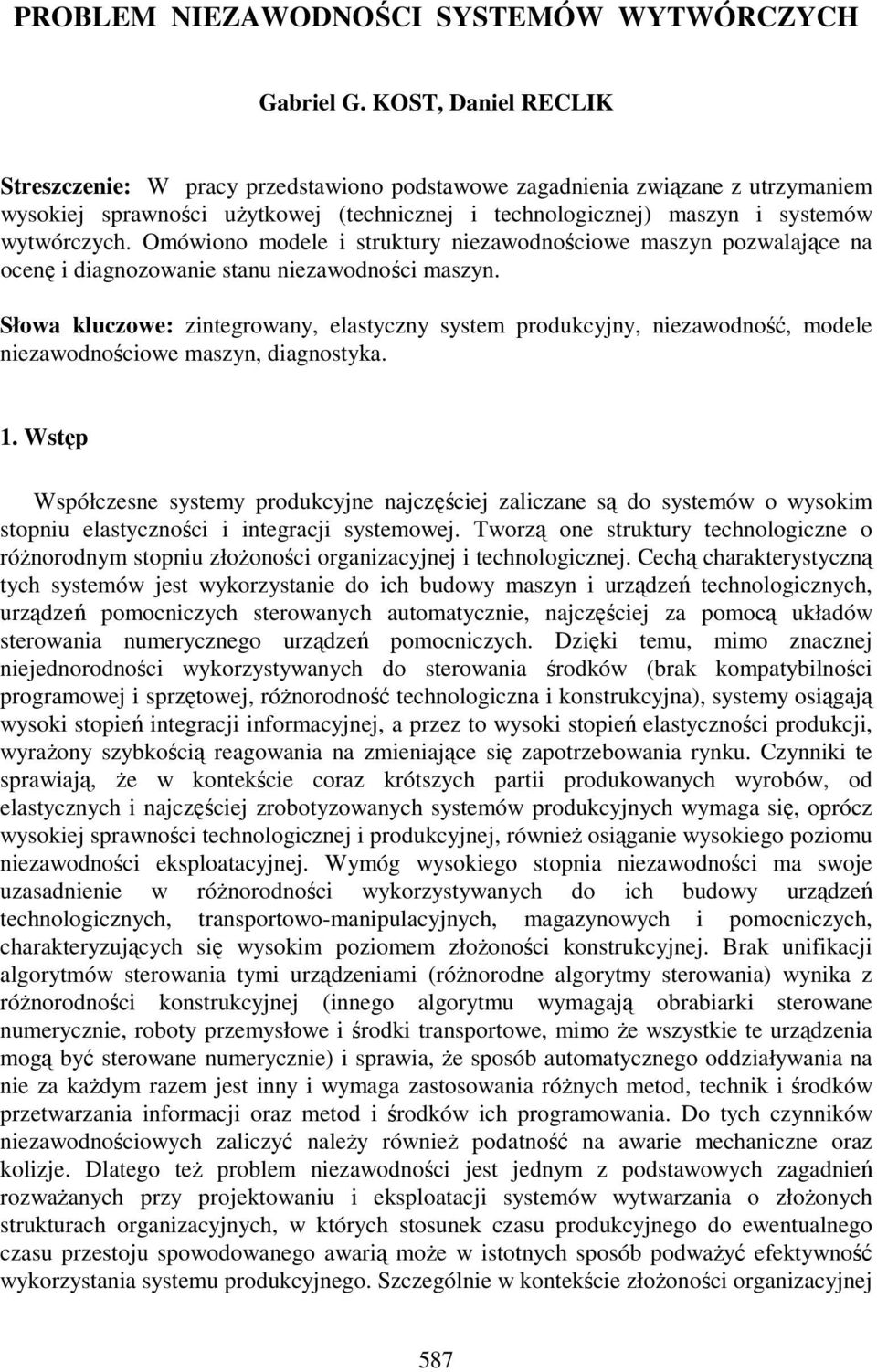 Omówiono modele i struktury niezawodnościowe maszyn pozwalające na ocenę i diagnozowanie stanu niezawodności maszyn.