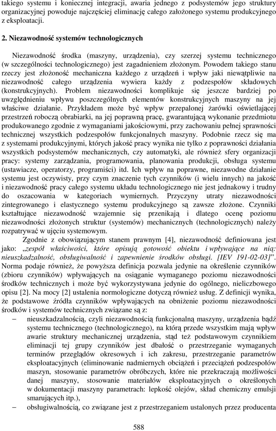 Powodem takiego stanu rzeczy jest złoŝoność mechaniczna kaŝdego z urządzeń i wpływ jaki niewątpliwie na niezawodność całego urządzenia wywiera kaŝdy z podzespołów składowych (konstrukcyjnych).