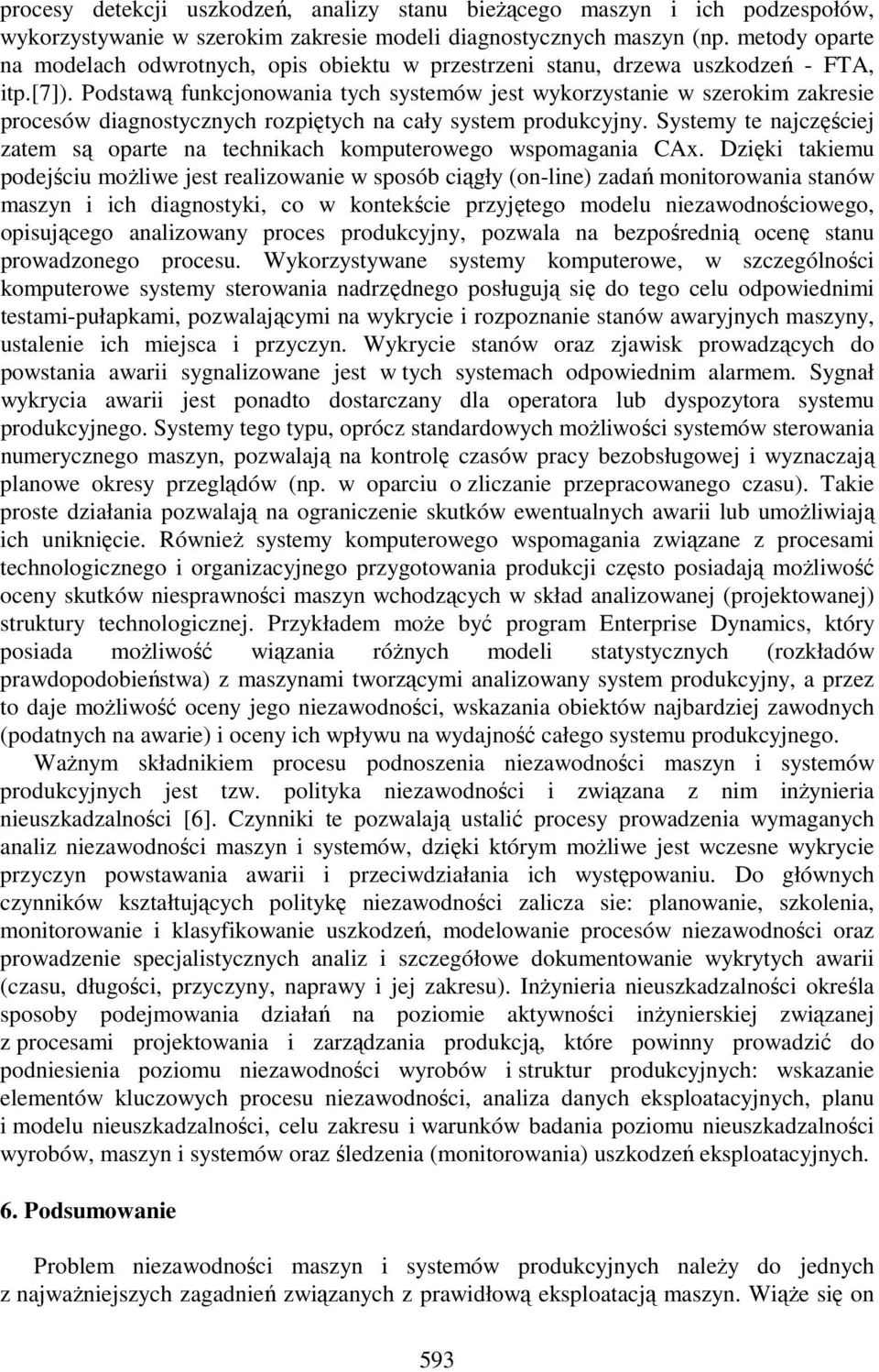 Podstawą funkcjonowania tych systemów jest wykorzystanie w szerokim zakresie procesów diagnostycznych rozpiętych na cały system produkcyjny.