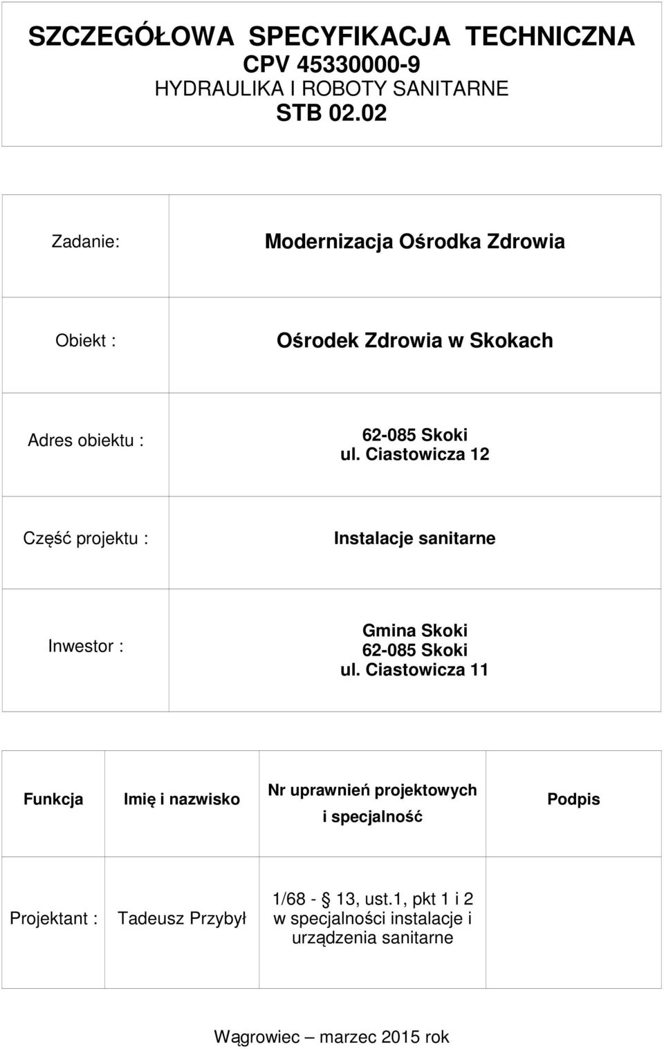 Ciastowicza 12 Część projektu : Instalacje sanitarne Inwestor : Gmina Skoki 62-085 Skoki ul.