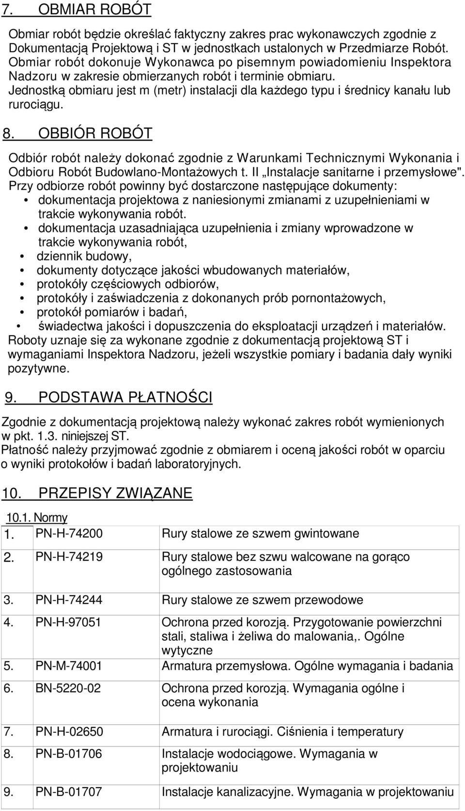 Jednostką obmiaru jest m (metr) instalacji dla każdego typu i średnicy kanału lub rurociągu. 8.