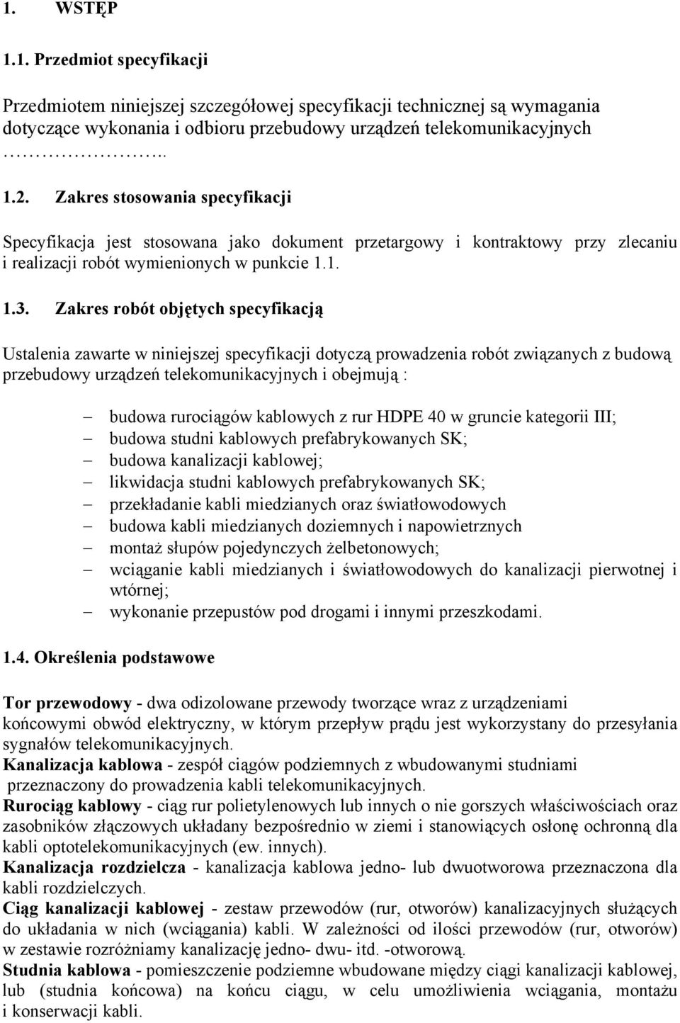 Zakres robót objętych specyfikacją Ustalenia zawarte w niniejszej specyfikacji dotyczą prowadzenia robót związanych z budową przebudowy urządzeń telekomunikacyjnych i obejmują : budowa rurociągów