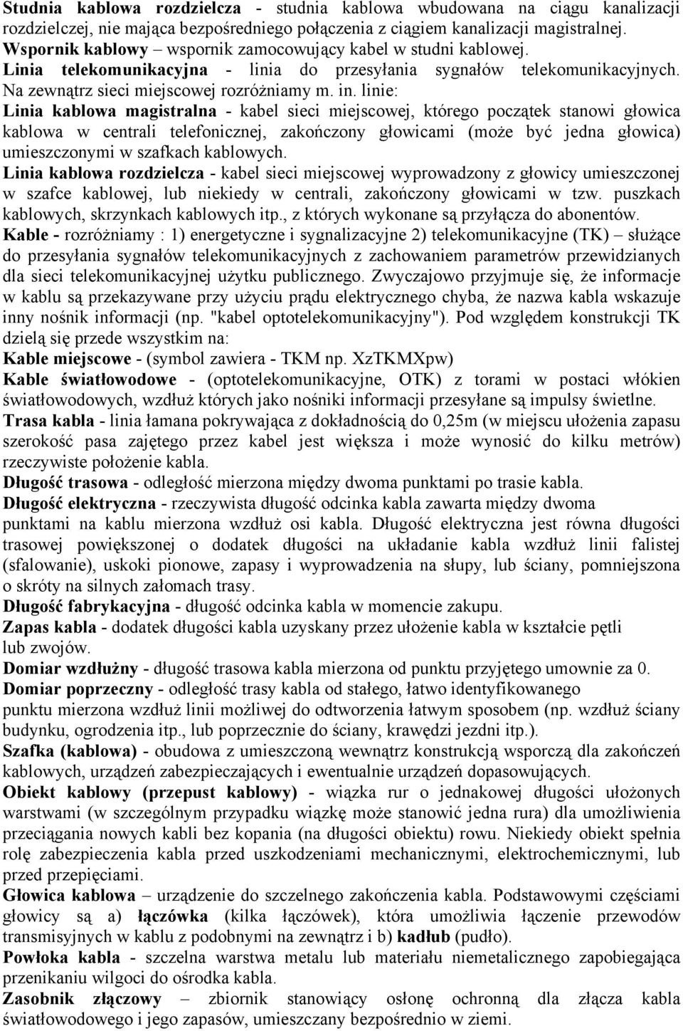 linie: Linia kablowa magistralna - kabel sieci miejscowej, którego początek stanowi głowica kablowa w centrali telefonicznej, zakończony głowicami (może być jedna głowica) umieszczonymi w szafkach