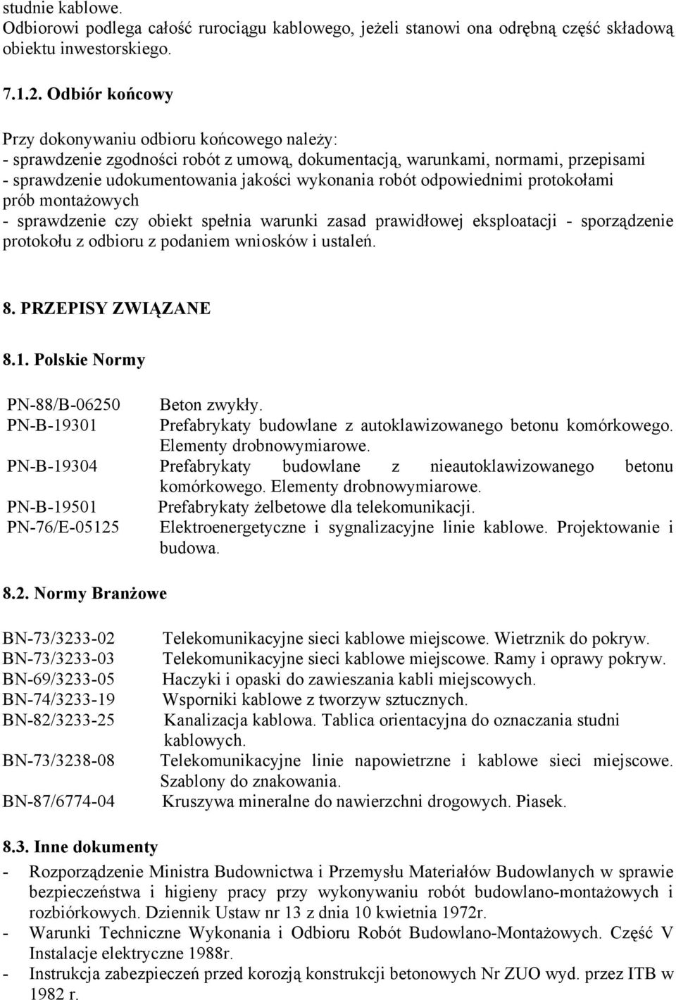 odpowiednimi protokołami prób montażowych - sprawdzenie czy obiekt spełnia warunki zasad prawidłowej eksploatacji - sporządzenie protokołu z odbioru z podaniem wniosków i ustaleń. 8.