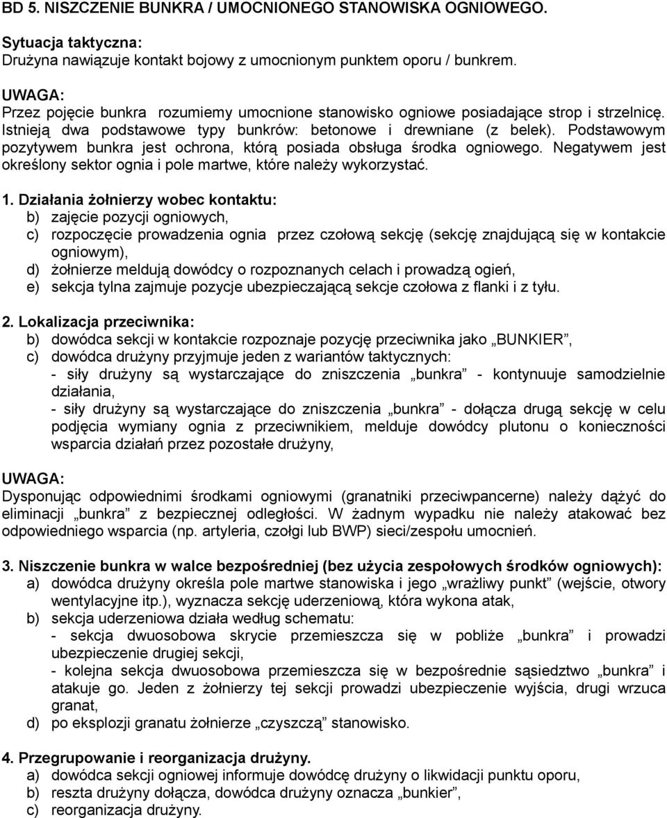 Podstawowym pozytywem bunkra jest ochrona, którą posiada obsługa środka ogniowego. Negatywem jest określony sektor ognia i pole martwe, które należy wykorzystać. 1.
