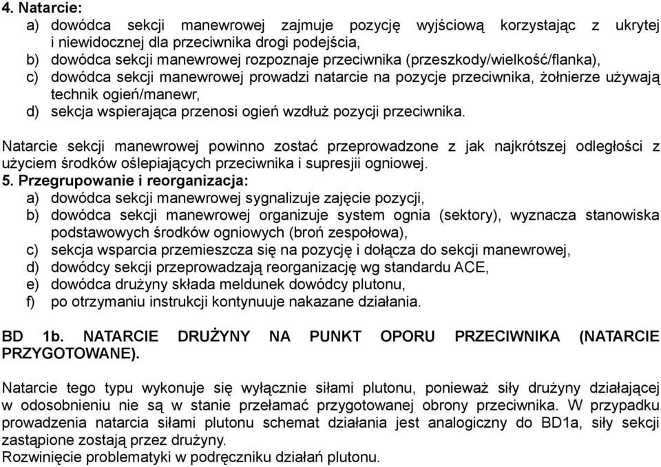 przeciwnika. Natarcie sekcji manewrowej powinno zostać przeprowadzone z jak najkrótszej odległości z użyciem środków oślepiających przeciwnika i supresjii ogniowej. 5.