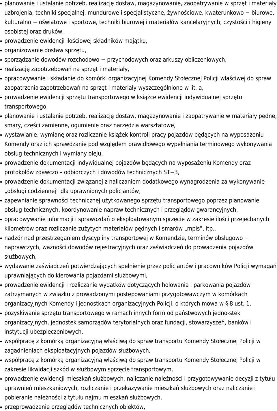 sprzętu, sporządzanie dowodów rozchodowo przychodowych oraz arkuszy obliczeniowych, realizację zapotrzebowań na sprzęt i materiały, opracowywanie i składanie do komórki organizacyjnej Komendy