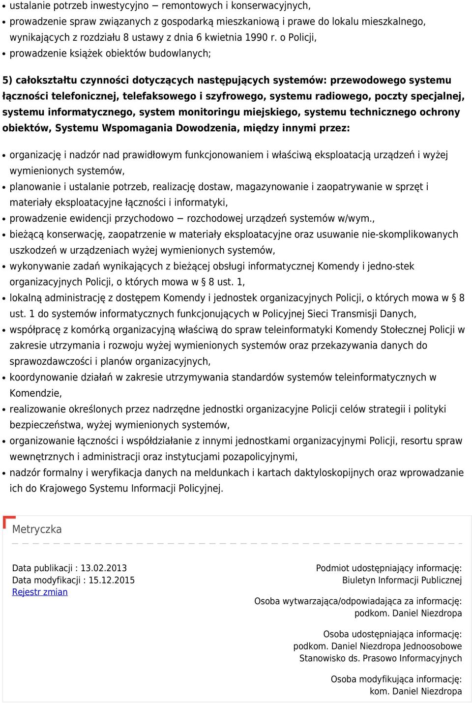 o Policji, prowadzenie książek obiektów budowlanych; 5) całokształtu czynności dotyczących następujących systemów: przewodowego systemu łączności telefonicznej, telefaksowego i szyfrowego, systemu